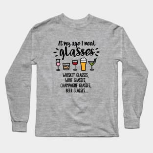 At my age I need glasses Long Sleeve T-Shirt